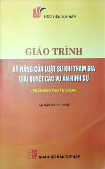 Giáo trình kỹ năng của Luật sư khi tham gia giải quyết vụ án hình sự (Phần đào tự chọn)